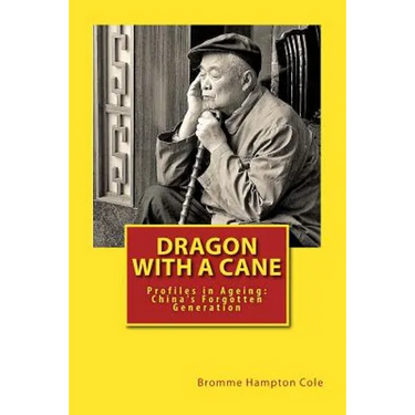 Dragon with a Cane: Profiles in Ageing: China's Forgotten Generation