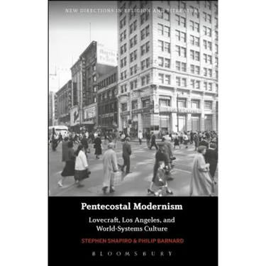 Pentecostal Modernism: Lovecraft, Los Angeles, and World-Systems Culture