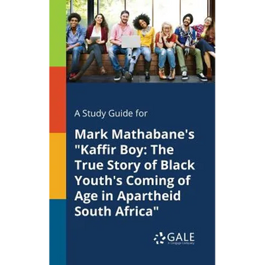 A Study Guide for Mark Mathabane's "Kaffir Boy: The True Story of Black Youth's Coming of Age in Apartheid South Africa"