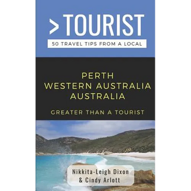 Greater Than a Tourist- Perth Western Australia Australia: 50 Travel Tips from a Local