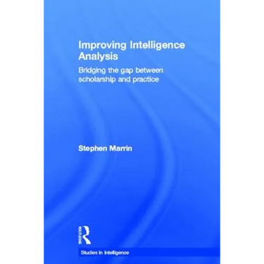Improving Intelligence Analysis: Bridging the Gap between Scholarship and Practice