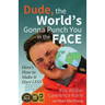 Dude, The World's Gonna Punch You in the Face: Here's How to Make it Hurt Less