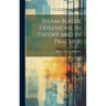 Steam-Boiler Explosions, in Theory and in Practice