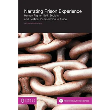 Narrating Prison Experience: Human Rights, Self, Society, and Political Incarceration in Africa