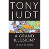 A Grand Illusion?: An Essay on Europe