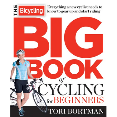 The Bicycling Big Book of Cycling for Beginners: Everything a new cyclist needs to know to gear up and start riding