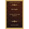 War Eagles: The Story Of The Eagle Squadron