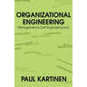 Organizational Engineering: Management Is Out! Engineering Is In!