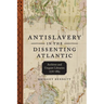 Antislavery in the Dissenting Atlantic: Archives and Unquiet Libraries, 1776-1865