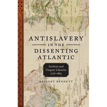 Antislavery in the Dissenting Atlantic: Archives and Unquiet Libraries, 1776-1865