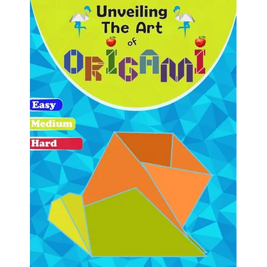 Unveiling The Art Of Origami: A Step-by-Step Guide for All Ages - Easy, Medium, and Hard Levels"