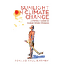 Sunlight on Climate Change: A Heretic's Guide to Global Climate Hysteria