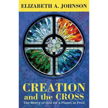 Creation and the Cross: The Mercy of God for a Planet in Peril