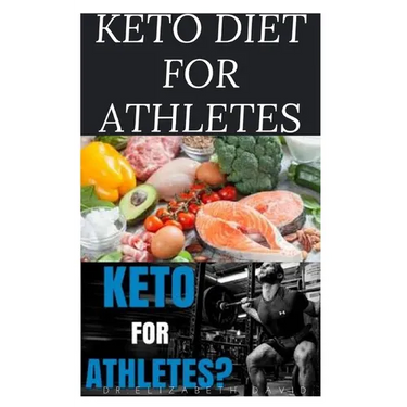 Keto Diet for Athletes: The Optimum Diet Guide To Gain Energy and Improve Your Athletic Performance