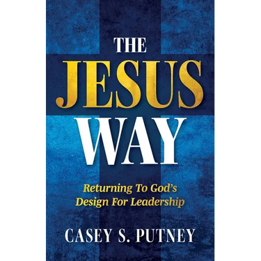 The Jesus Way: Returning to God's Design for Leadership