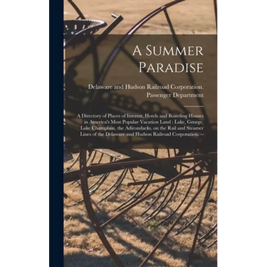A Summer Paradise: a Directory of Places of Interest, Hotels and Boarding Houses in America's Most Popular Vacation Land: Lake, George, L