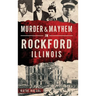 Murder & Mayhem in Rockford, Illinois