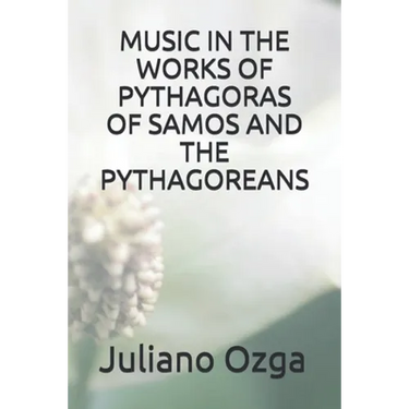 Music in the Works of Pythagoras of Samos and the Pythagoreans