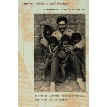 Empires, Nations, and Natives: Anthropology and State-Making