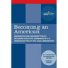 Becoming an American: Immigration and Immigrant Policy, including executive summary of U.S. Immigration Policy: Restoring Credibility