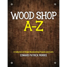 Wood Shop A - Z: A collection of simple woodworking projects and crafts