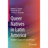 Queer Natives in Latin America: Forbidden Chapters of Colonial History