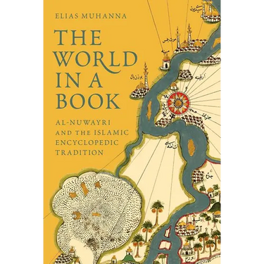 The World in a Book: Al-Nuwayri and the Islamic Encyclopedic Tradition