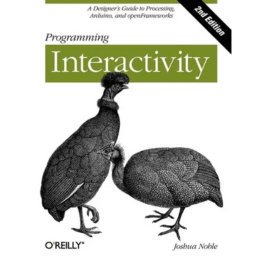Programming Interactivity: A Designer's Guide to Processing, Arduino, and Openframeworks