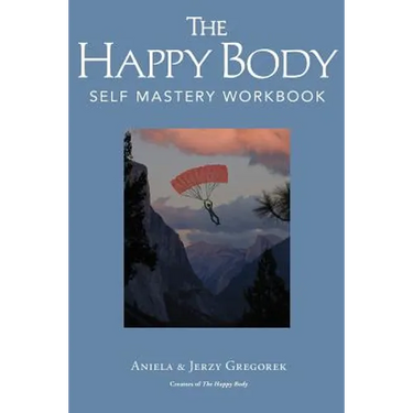 The Happy Body: Self Mastery Workbook