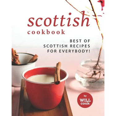 Scottish Cookbook: Best of Scottish Recipes for Everybody!