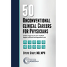 50 Unconventional Clinical Careers for Physicians: Unique Ways to Use Your Medical Degree Without Leaving Patient Care