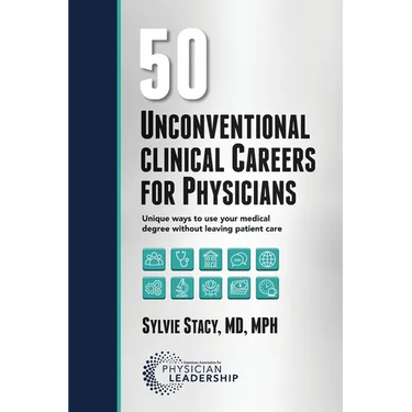 50 Unconventional Clinical Careers for Physicians: Unique Ways to Use Your Medical Degree Without Leaving Patient Care