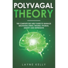 The Polyvagal Theory: The Complete Self-Help Guide to Manage Emotional Stress, Trauma, Phobias, Anxiety and Depression
