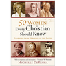 50 Women Every Christian Should Know: Learning from Heroines of the Faith