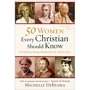 50 Women Every Christian Should Know: Learning from Heroines of the Faith