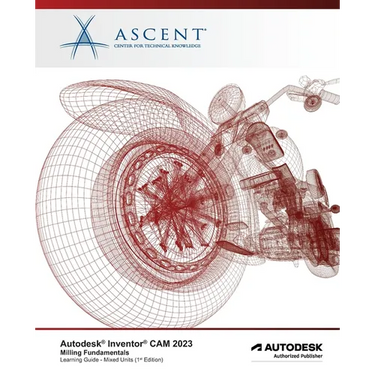 Autodesk Inventor CAM 2023 Milling Fundamentals (Mixed Units): Autodesk Authorized Publisher