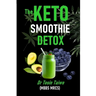 The Keto Smoothie Detox: 10 keto smoothie recipes to help you detox, Lose weight, gain energy & jump start your healthy living.