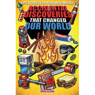Epic Stories For Kids and Family - Accidental Discoveries That Changed Our World: Fascinating Origins of Discoveries and Inventions to Inspire Curious