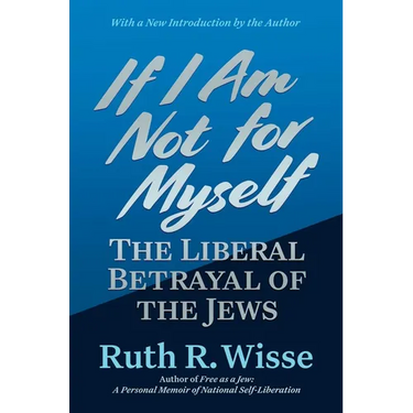 If I Am Not for Myself: The Liberal Betrayal of the Jews