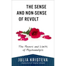 The Sense and Non-Sense of Revolt: The Powers and Limits of Psychoanalysis