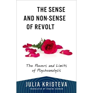 The Sense and Non-Sense of Revolt: The Powers and Limits of Psychoanalysis