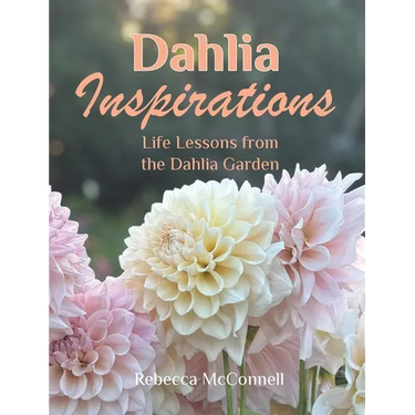 Dahlia Inspirations: Life Lessons from the Dahlia Garden