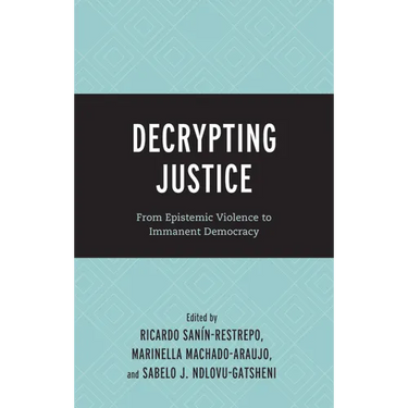 Decrypting Justice: From Epistemic Violence to Immanent Democracy
