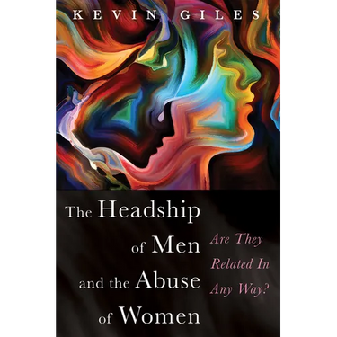 The Headship of Men and the Abuse of Women: Are They Related in Any Way?