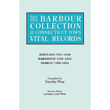 Barbour Collection of Connecticut Town Vital Records. Volume 18: Hartland 1761-1848, Harwinton 1737-1854, Hebron 1708-1854