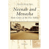 Neenah and Menasha: Twin Cities of the Fox Valley