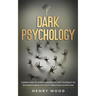 Dark Psychology: Learn How to Strategically Plant Yourself in Anyone's Mind Without Arousing Suspicion