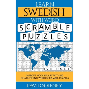Learn Swedish with Word Scramble Puzzles Volume 1: Learn Swedish Language Vocabulary with 110 Challenging Bilingual Word Scramble Puzzles