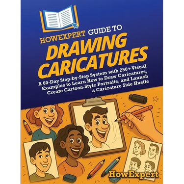 HowExpert Guide to Drawing Caricatures: A 60-Day Step-by-Step System with 250+ Visual Examples to Learn How to Draw Caricatures, Create Cartoon-Style