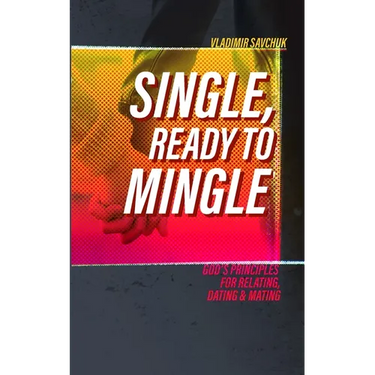 Single and Ready to Mingle: Gods principles for relating, dating & mating